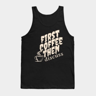 First Coffee Then Discuss  Cup Coffee Tank Top